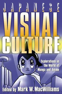 Japanese Visual Culture Explorations in the World of Manga and Anime  9780765616029 Front Cover