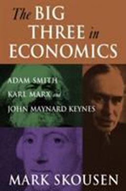 Big Three in Economics Adam Smith, Karl Marx, and John Maynard Keynes  9780765616944 Front Cover