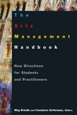 Arts Management Handbook: New Directions for Students and Practitioners New Directions for Students and Practitioners  9780765617422 Front Cover