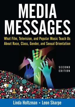 Media Messages: What Film, Television, and Popular Music Teach Us About Race, Class, Gender, and Sexual Orientation  9780765617576 Front Cover