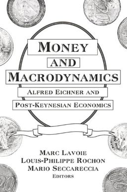 Money and Macrodynamics Alfred Eichner and Post-Keynesian Economics  9780765617965 Front Cover