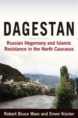 Dagestan: Russian Hegemony and Islamic Resistance in the North Caucasus Russian Hegemony and Islamic Resistance in the North Caucasus  9780765620293 Front Cover