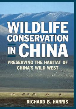Wildlife Conservation in China Preserving the Habitat of China's Wild West  9780765620576 Front Cover
