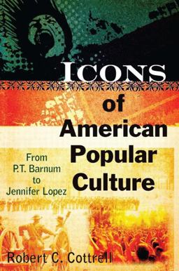 Icons of American Popular Culture From P. T. Barnum to Jennifer Lopez  9780765622990 Front Cover