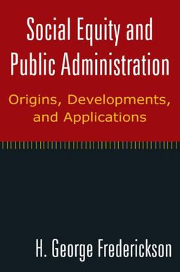 Social Equity and Public Administration Origins, Developments, and Applications  9780765624727 Front Cover