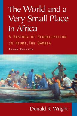 World and a Very Small Place in Africa A History of Globalization in Niumi, the Gambia 3rd 9780765624840 Front Cover