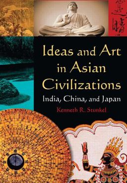 Ideas and Art in Asian Civilizations: India, China and Japan India, China and Japan  9780765625403 Front Cover