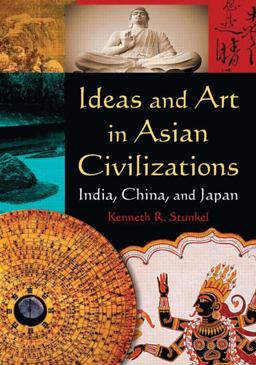 Ideas and Art in Asian Civilizations India, China and Japan  9780765625410 Front Cover