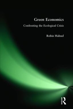Green Economics: Confronting the Ecological Crisis Green Economics: Confronting the Ecological Crisis