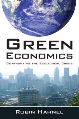 Green Economics: Confronting the Ecological Crisis Green Economics: Confronting the Ecological Crisis
