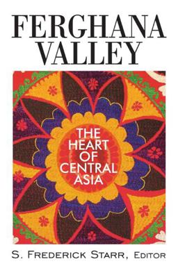 Ferghana Valley The Heart of Central Asia  9780765629999 Front Cover