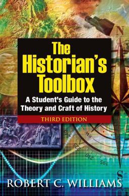 Historian's Toolbox A Student's Guide to the Theory and Craft of History 3rd 9780765633262 Front Cover