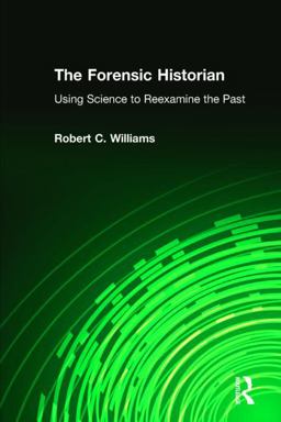 Forensic Historian Using Science to Reexamine the Past  9780765636621 Front Cover