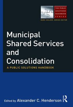 Municipal Shared Services and Consolidation A Public Solutions Handbook  9780765637239 Front Cover