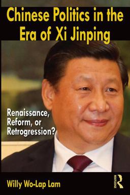 Chinese Politics in the Era of Xi Jinping Renaissance, Reform, or Retrogression?  9780765642097 Front Cover