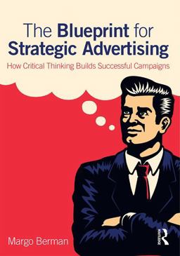 Blueprint for Strategic Advertising How Critical Thinking Builds Successful Campaigns  9780765646583 Front Cover