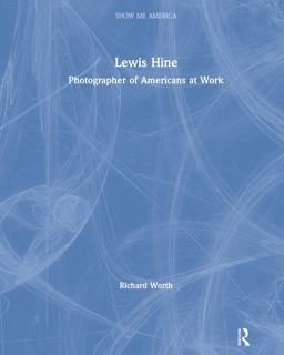 Lewis Hine: Photographer of Americans at Work