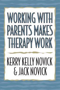 Working with Parents Makes Therapy Work  9780765701121 Front Cover