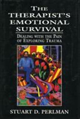 Therapist's Emotional Survival Dealing with the Pain of Exploring Trauma  9780765701756 Front Cover