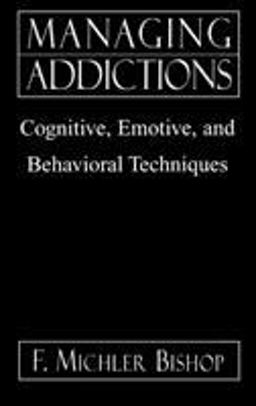 Managing Addictions Cognitive, Emotive, and Behavioral Techniques  9780765702678 Front Cover
