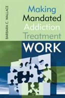 Making Mandated Addiction Treatment Work Making Mandated Addiction Treatment Work