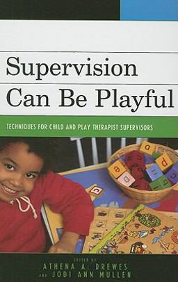 Supervision Can Be Playful Techniques for Child and Play Therapist Supervisors  9780765705334 Front Cover