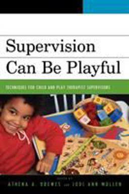 Supervision Can Be Playful Techniques for Child and Play Therapist Supervisors  9780765705341 Front Cover