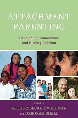 Attachment Parenting Developing Connections and Healing Children  9780765707550 Front Cover