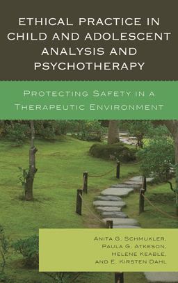 Ethical Practice in Child and Adolescent Analysis and Psychotherapy Protecting Safety in a Therapeutic Environment  9780765708182 Front Cover