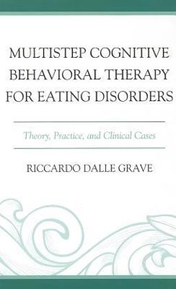 Multistep Cognitive Behavioral Therapy for Eating Disorders Theory, Practice, and Clinical Cases  9780765709271 Front Cover