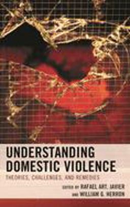 Understanding Domestic Violence Theories, Challenges, and Remedies  9780765709530 Front Cover