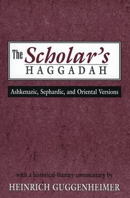 Scholar's Haggadah Ashkenazic, Sephardic, and Oriental Versions  9780765760401 Front Cover