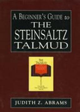 A Beginner's Guide to the Steinsaltz Talmud A Beginner's Guide to the Steinsaltz Talmud