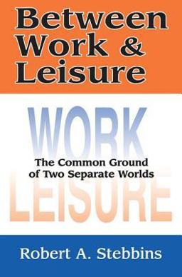 Between Work and Leisure The Common Ground of Two Separate Worlds  9780765802279 Front Cover