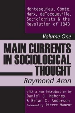 Main Currents in Sociological Thought Montesquieu, Comte, Marx, Detocqueville, and the Sociologists and the Revolution of 1848  9780765804013 Front Cover