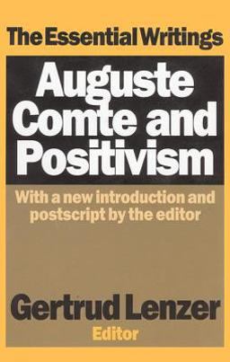 Auguste Comte and Positivism The Essential Writings  9780765804129 Front Cover