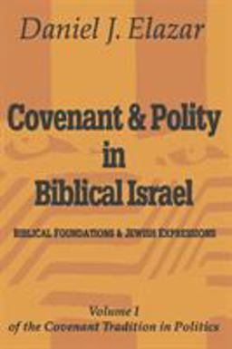 Covenant and Polity in Biblical Israel Volume 1, Biblical Foundations and Jewish Expressions: Covenant Tradition in Politics  9780765804525 Front Cover