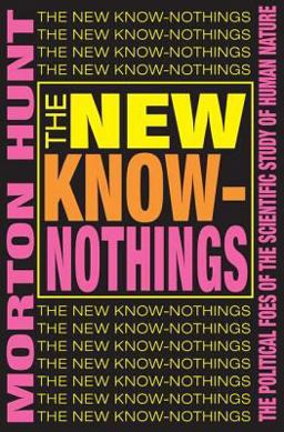 New Know-Nothings The Political Foes of the Scientific Study of Human Nature  9780765804976 Front Cover