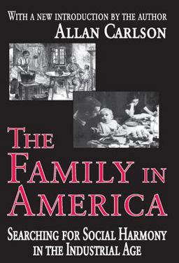 Family in America Searching for Social Harmony in the Industrial Age  9780765805362 Front Cover