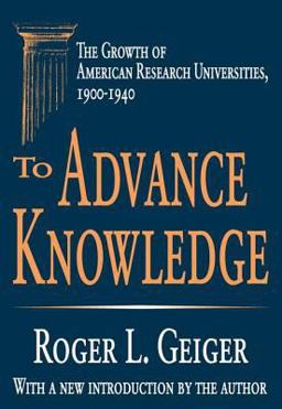 To Advance Knowledge The Growth of American Research Universities, 1900-1940  9780765805607 Front Cover