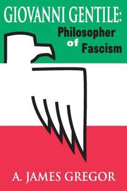 Giovanni Gentile Philosopher of Fascism  9780765805935 Front Cover