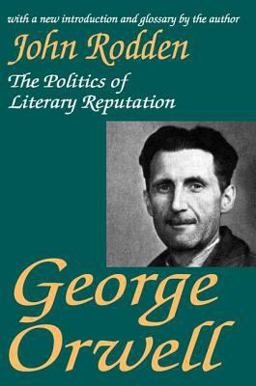 George Orwell The Politics of Literary Reputation  9780765808967 Front Cover