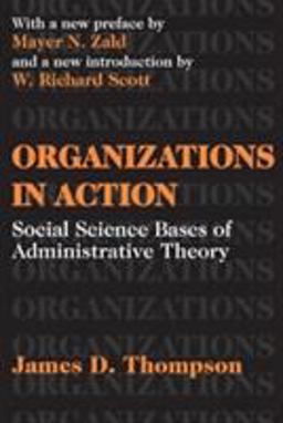 Organizations in Action Social Science Bases of Administrative Theory  9780765809919 Front Cover