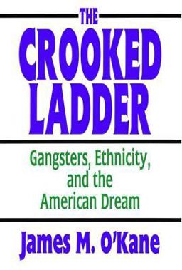 Crooked Ladder Gangsters, Ethnicity and the American Dream  9780765809940 Front Cover