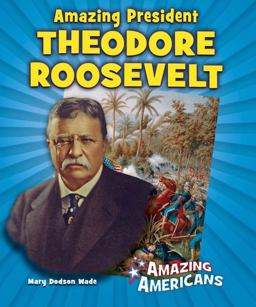 Amazing President Theodore Roosevelt