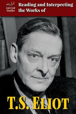 Reading and Interpreting the Works of T. S. Eliot