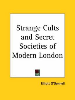 Strange Cults and Secret Societies of Modern London