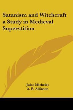 Satanism and Witchcraft a Study in Medieval Superstition