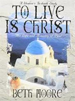 To Live Is Christ The Life and Ministry of Paul  9780767334129 Front Cover