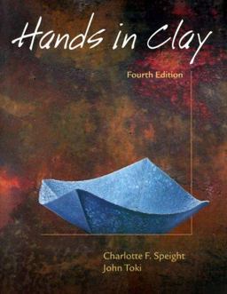 Hands in Clay An Introduction to Ceramics 4th 9780767405010 Front Cover